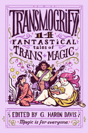 Image for "Transmogrify!: 14 Fantastical Tales of Trans Magic"