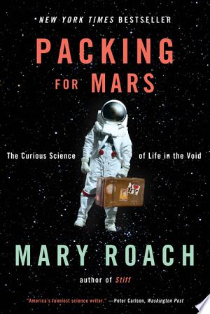 Image for "Packing for Mars: The Curious Science of Life in the Void"
