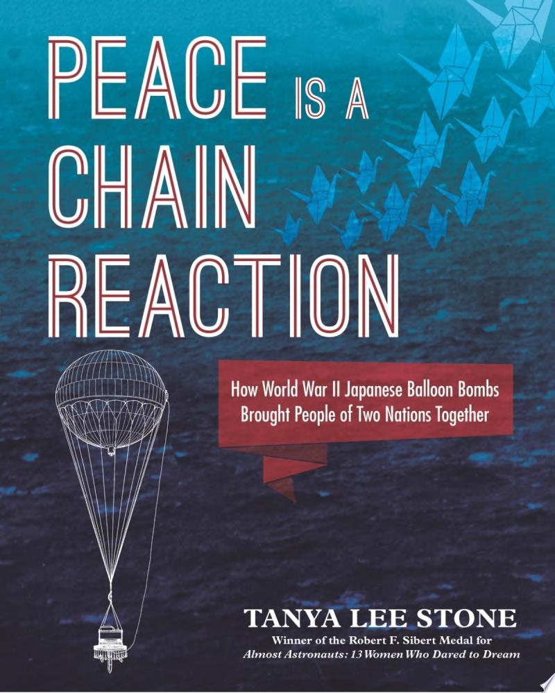 Image for "Peace Is a Chain Reaction: How World War II Japanese Balloon Bombs Brought People of Two Nations Together"