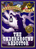 Image for "The Underground Abductor (Nathan Hale&#039;s Hazardous Tales #5)"